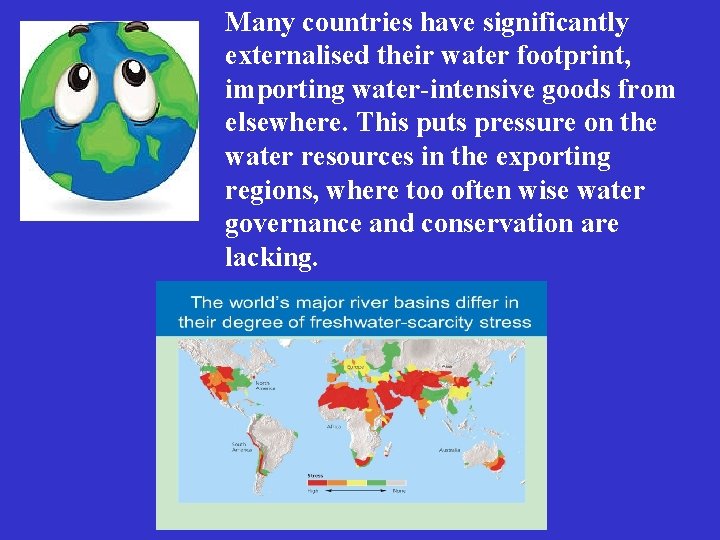 Many countries have significantly externalised their water footprint, importing water-intensive goods from elsewhere. This