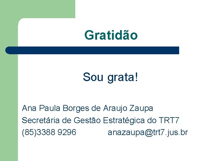 Gratidão Sou grata! Ana Paula Borges de Araujo Zaupa Secretária de Gestão Estratégica do