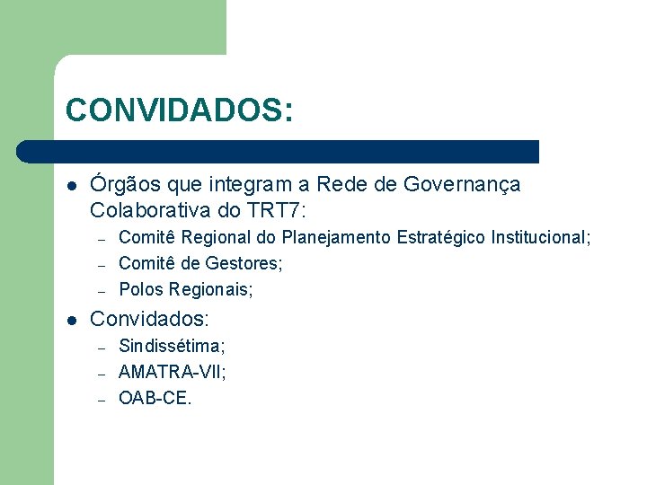 CONVIDADOS: l Órgãos que integram a Rede de Governança Colaborativa do TRT 7: –