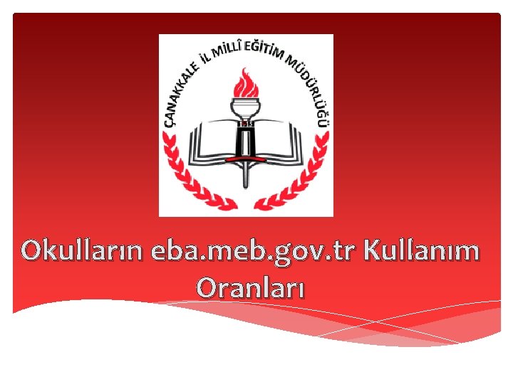 Okulların eba. meb. gov. tr Kullanım Oranları Okulların eba. meb. gov. tr Kullanım Oranları
