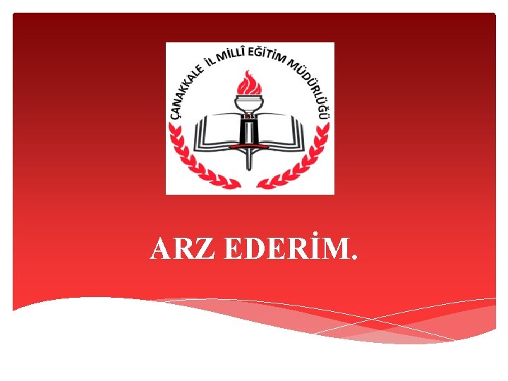 ARZ EDERİM. ARZ EDERİM.