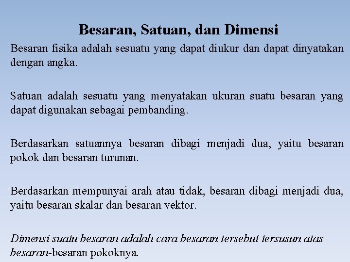 Besaran, Satuan, dan Dimensi Besaran fisika adalah sesuatu yang dapat diukur dan dapat dinyatakan