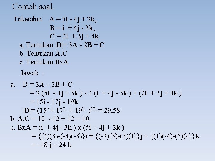 Contoh soal. Diketahui A = 5 i - 4 j + 3 k, B