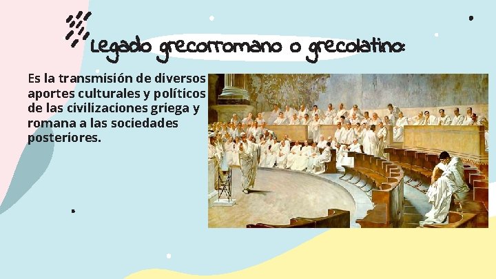 Legado grecorromano o grecolatino: Es la transmisión de diversos aportes culturales y políticos de