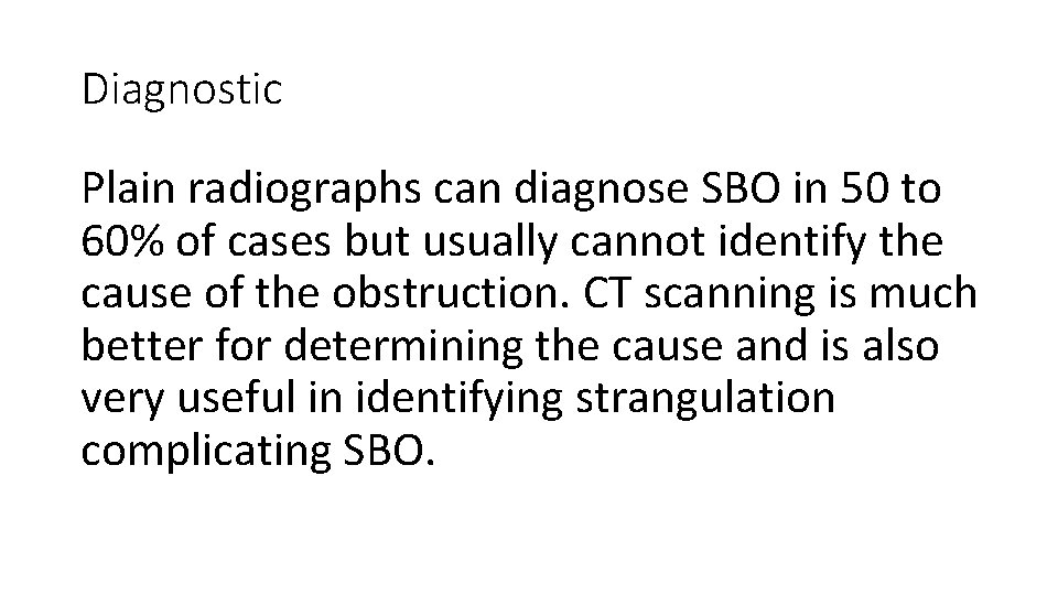 Diagnostic Plain radiographs can diagnose SBO in 50 to 60% of cases but usually Diagnostic Plain radiographs can diagnose SBO in 50 to 60% of cases but usually