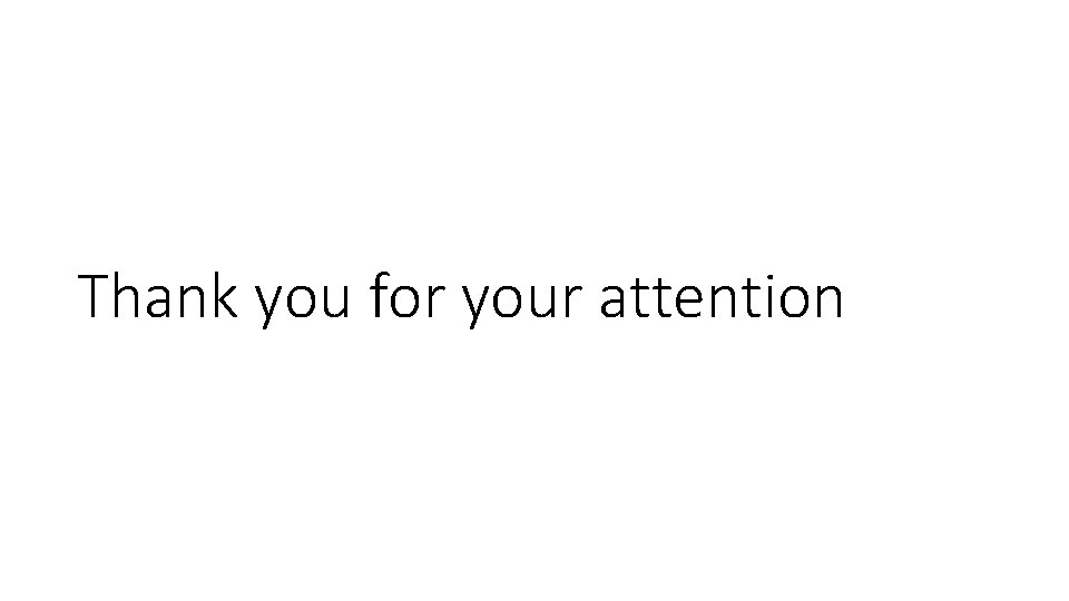 Thank you for your attention Thank you for your attention