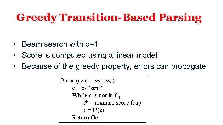 Greedy Transition-Based Parsing • Beam search with q=1 • Score is computed using a