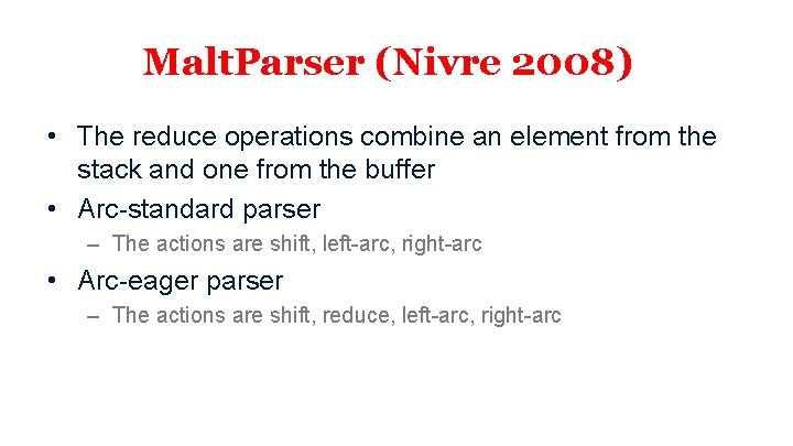 Malt. Parser (Nivre 2008) • The reduce operations combine an element from the stack