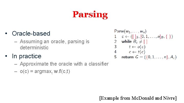 Parsing • Oracle-based – Assuming an oracle, parsing is deterministic • In practice –
