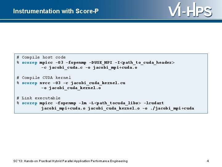 Instrumentation with Score-P # Compile host code % scorep mpicc -O 3 -fopenmp -DUSE_MPI