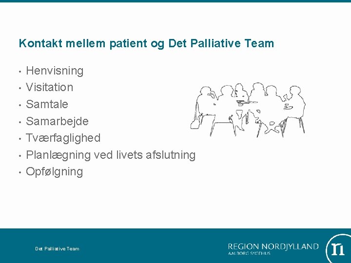 Kontakt mellem patient og Det Palliative Team • • Henvisning Visitation Samtale Samarbejde Tværfaglighed