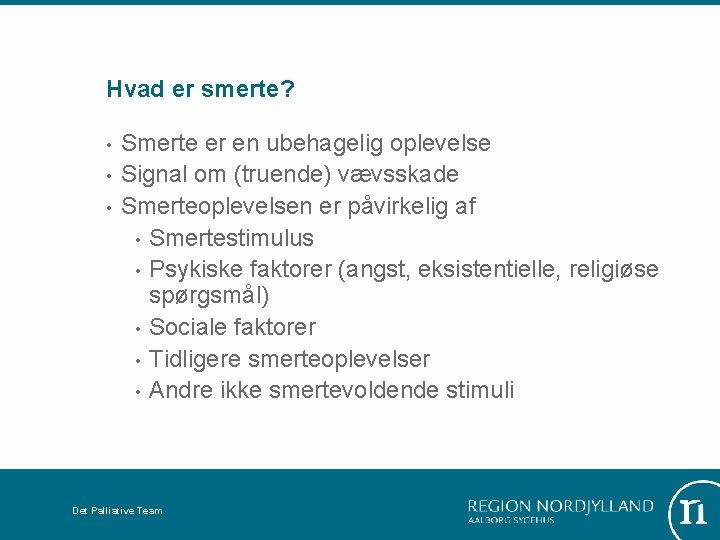 Hvad er smerte? • • • Smerte er en ubehagelig oplevelse Signal om (truende)