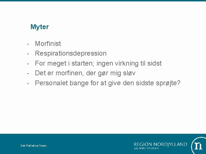 Myter • • • Morfinist Respirationsdepression For meget i starten; ingen virkning til sidst