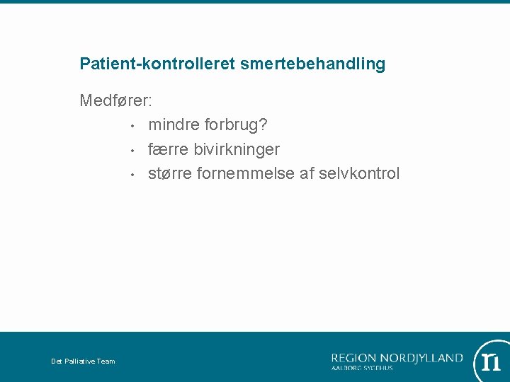 Patient-kontrolleret smertebehandling Medfører: • mindre forbrug? • færre bivirkninger • større fornemmelse af selvkontrol