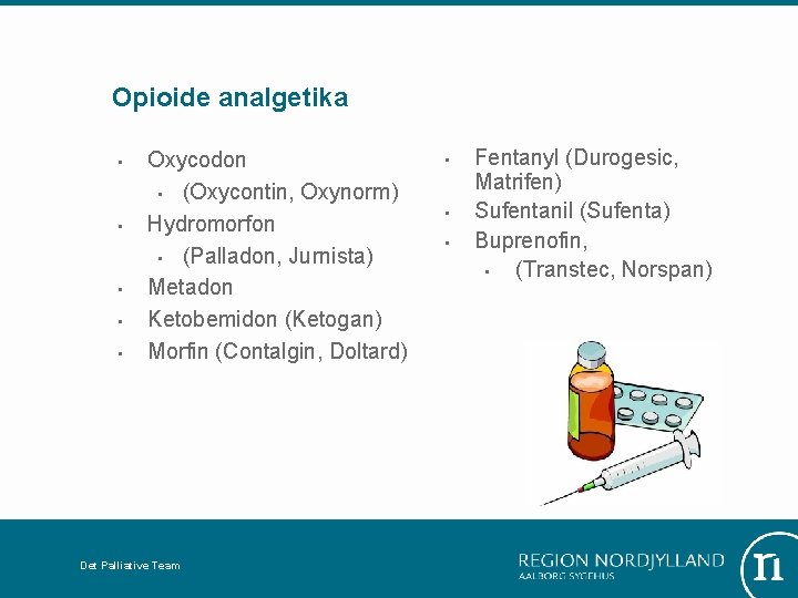 Opioide analgetika • • • Oxycodon • (Oxycontin, Oxynorm) Hydromorfon • (Palladon, Jurnista) Metadon