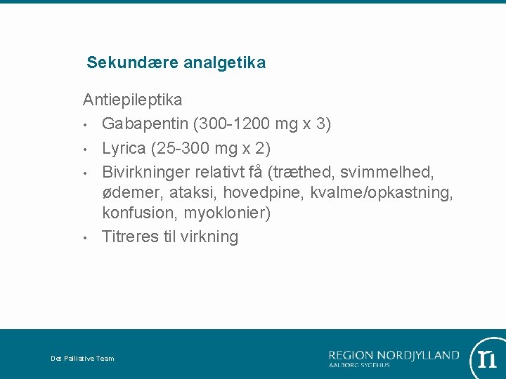 Sekundære analgetika Antiepileptika • Gabapentin (300 -1200 mg x 3) • Lyrica (25 -300