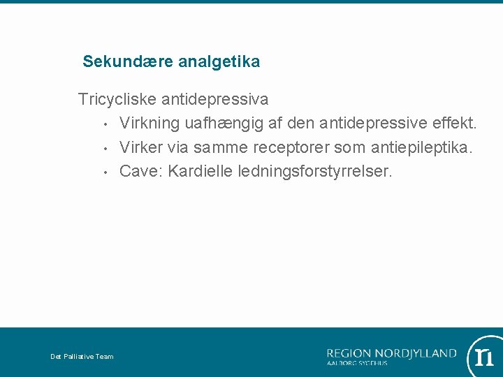 Sekundære analgetika Tricycliske antidepressiva • Virkning uafhængig af den antidepressive effekt. • Virker via