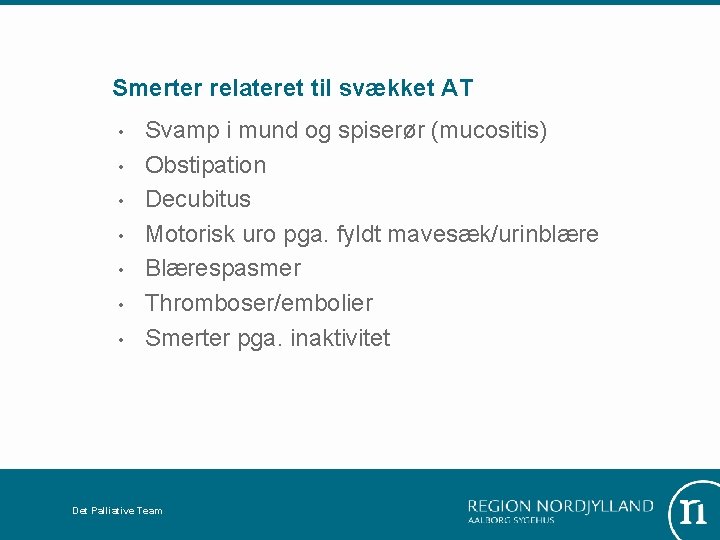 Smerter relateret til svækket AT • • Svamp i mund og spiserør (mucositis) Obstipation