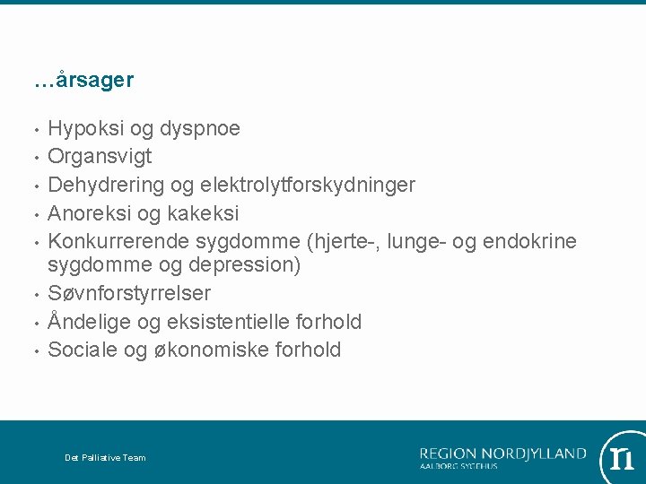 …årsager • • Hypoksi og dyspnoe Organsvigt Dehydrering og elektrolytforskydninger Anoreksi og kakeksi Konkurrerende