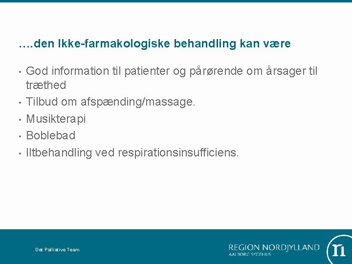 …. den Ikke-farmakologiske behandling kan være • • • God information til patienter og