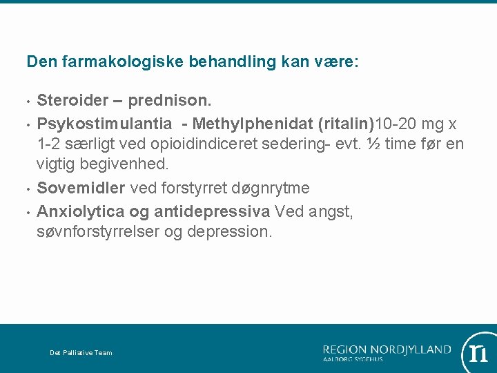 Den farmakologiske behandling kan være: • • Steroider – prednison. Psykostimulantia - Methylphenidat (ritalin)10