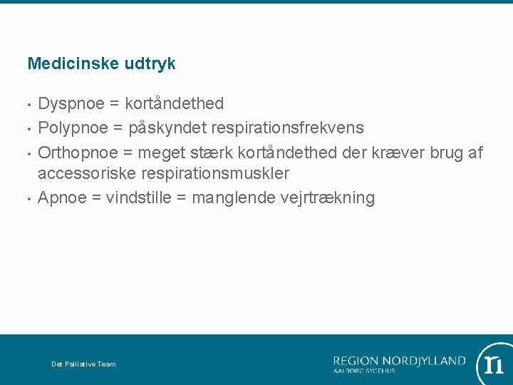 Medicinske udtryk • • Dyspnoe = kortåndethed Polypnoe = påskyndet respirationsfrekvens Orthopnoe = meget