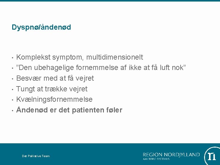 Dyspnø/åndenød • • • Komplekst symptom, multidimensionelt ”Den ubehagelige fornemmelse af ikke at få