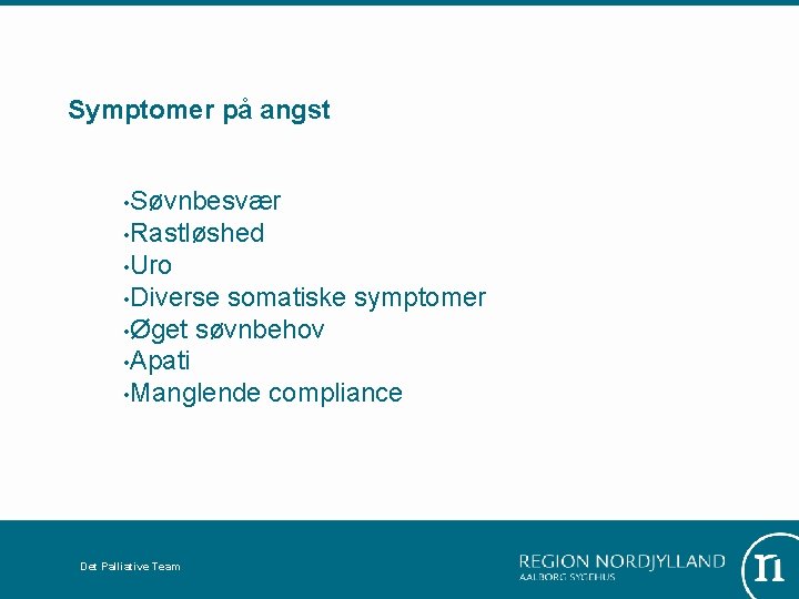 Symptomer på angst • Søvnbesvær • Rastløshed • Uro • Diverse somatiske symptomer •