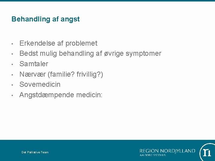 Behandling af angst • • • Erkendelse af problemet Bedst mulig behandling af øvrige