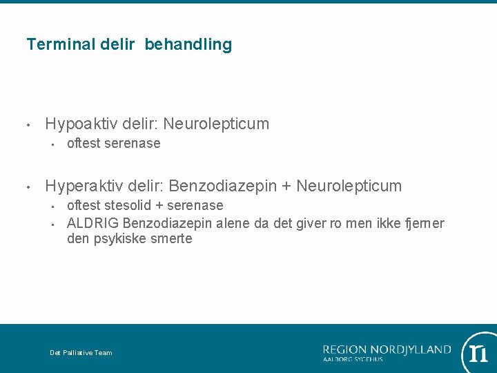 Terminal delir behandling • Hypoaktiv delir: Neurolepticum • • oftest serenase Hyperaktiv delir: Benzodiazepin