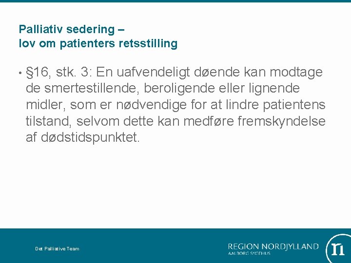 Palliativ sedering – lov om patienters retsstilling • § 16, stk. 3: En uafvendeligt