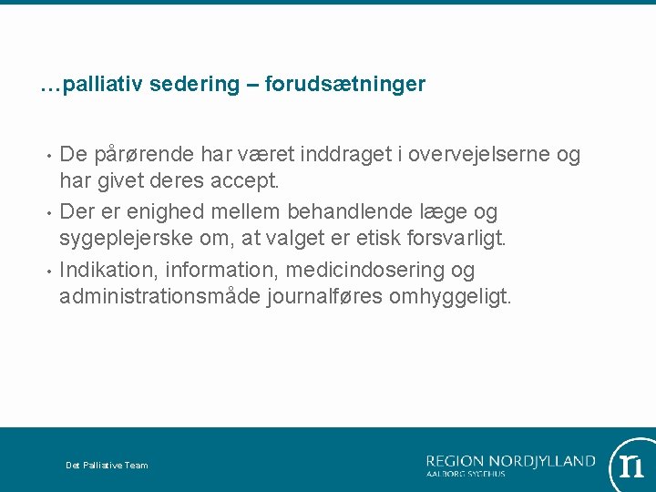 …palliativ sedering – forudsætninger • • • De pårørende har været inddraget i overvejelserne