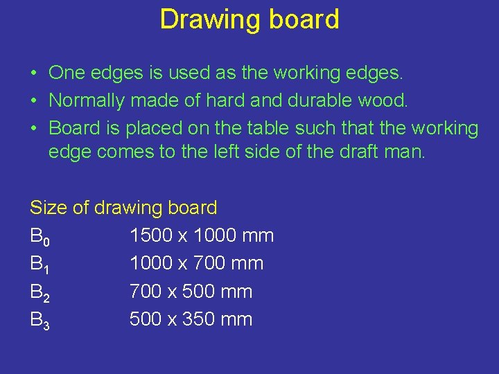 Drawing board • One edges is used as the working edges. • Normally made