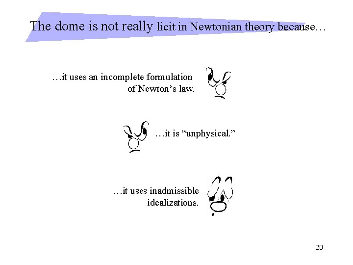 The dome is not really licit in Newtonian theory because… …it uses an incomplete