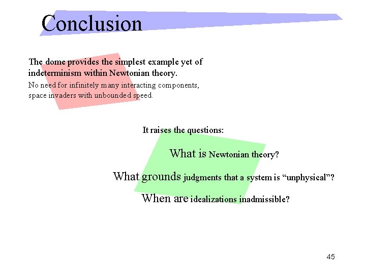 Conclusion The dome provides the simplest example yet of indeterminism within Newtonian theory. No