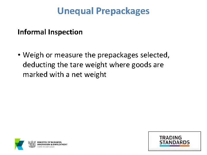 Unequal Prepackages Informal Inspection • Weigh or measure the prepackages selected, deducting the tare