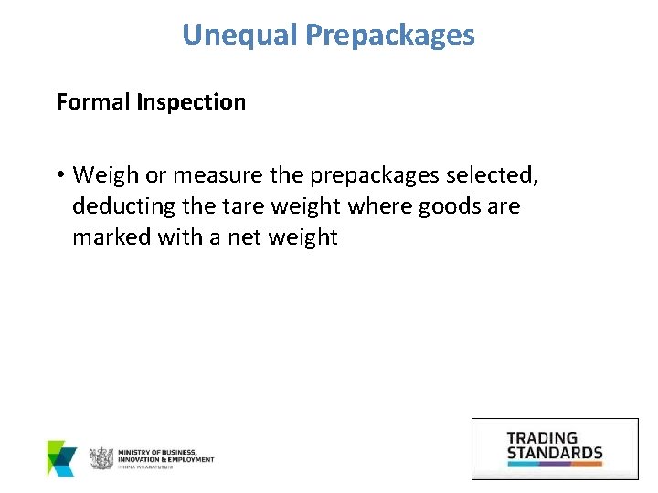 Unequal Prepackages Formal Inspection • Weigh or measure the prepackages selected, deducting the tare