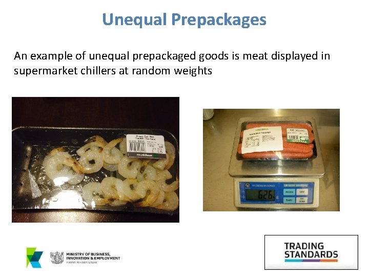 Unequal Prepackages An example of unequal prepackaged goods is meat displayed in supermarket chillers