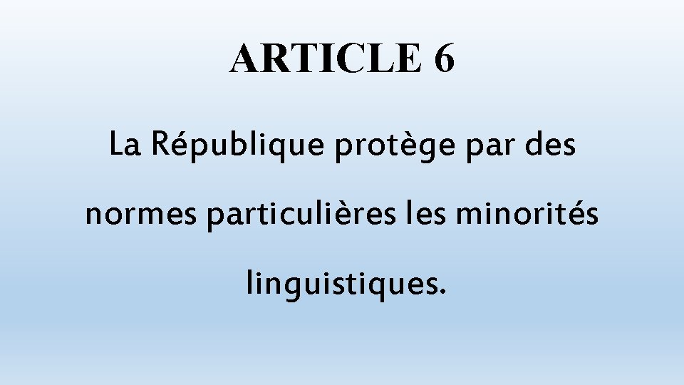 ARTICLE 6 La République protège par des normes particulières les minorités linguistiques. 