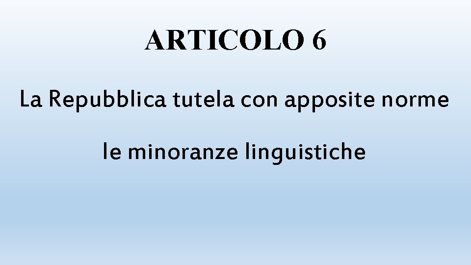 ARTICOLO 6 La Repubblica tutela con apposite norme le minoranze linguistiche 