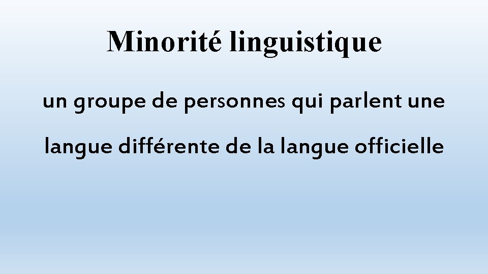 Minorité linguistique un groupe de personnes qui parlent une langue différente de la langue