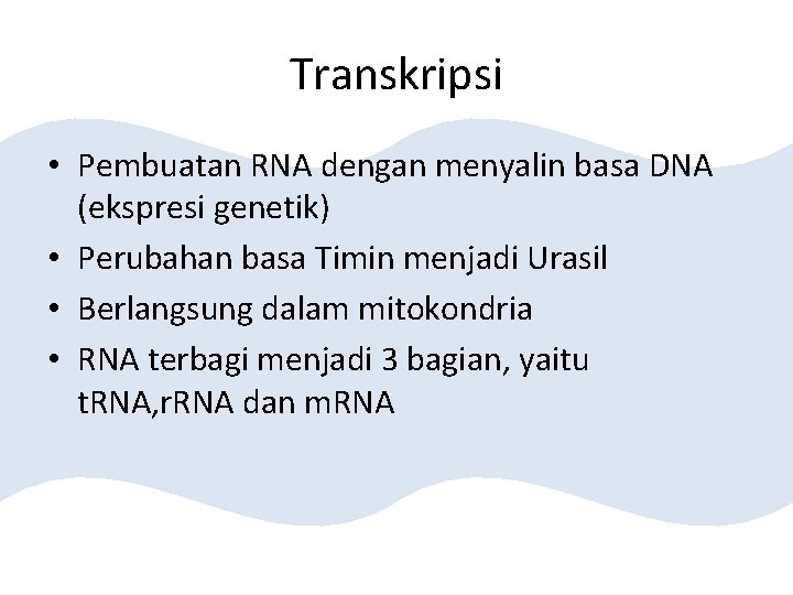 Transkripsi • Pembuatan RNA dengan menyalin basa DNA (ekspresi genetik) • Perubahan basa Timin