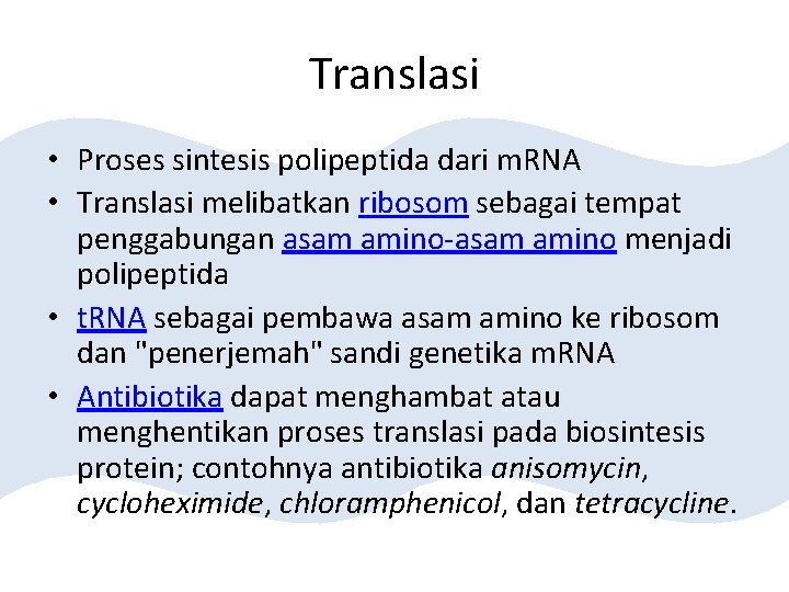 Translasi • Proses sintesis polipeptida dari m. RNA • Translasi melibatkan ribosom sebagai tempat