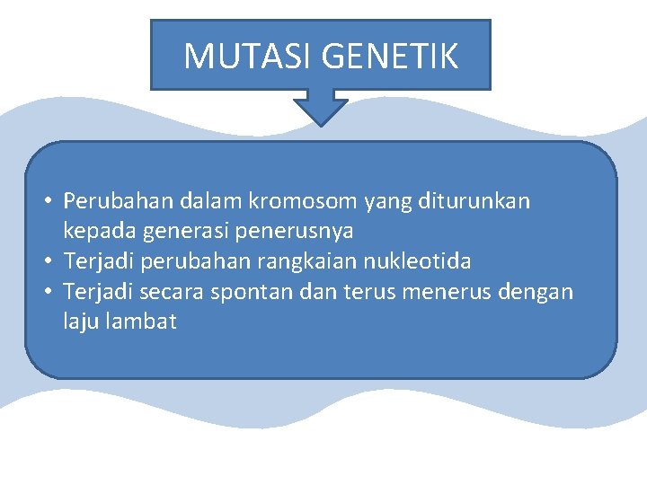 MUTASI GENETIK • Perubahan dalam kromosom yang diturunkan kepada generasi penerusnya • Terjadi perubahan