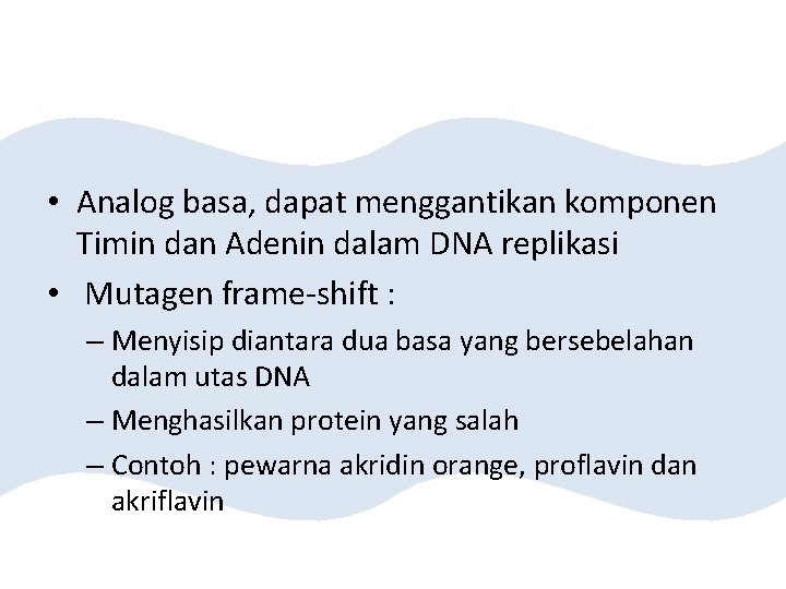  • Analog basa, dapat menggantikan komponen Timin dan Adenin dalam DNA replikasi •