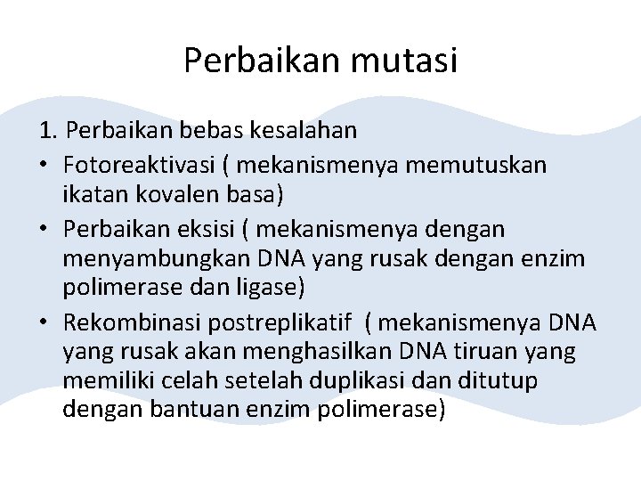 Perbaikan mutasi 1. Perbaikan bebas kesalahan • Fotoreaktivasi ( mekanismenya memutuskan ikatan kovalen basa)