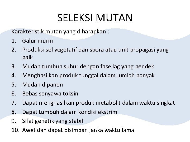 SELEKSI MUTAN Karakteristik mutan yang diharapkan : 1. Galur murni 2. Produksi sel vegetatif