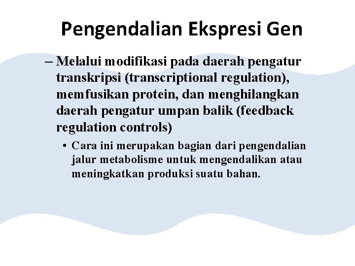 Pengendalian Ekspresi Gen – Melalui modifikasi pada daerah pengatur transkripsi (transcriptional regulation), memfusikan protein,