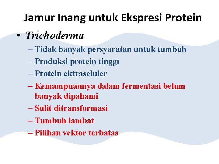 Jamur Inang untuk Ekspresi Protein • Trichoderma – Tidak banyak persyaratan untuk tumbuh –
