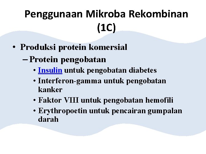 Penggunaan Mikroba Rekombinan (1 C) • Produksi protein komersial – Protein pengobatan • Insulin